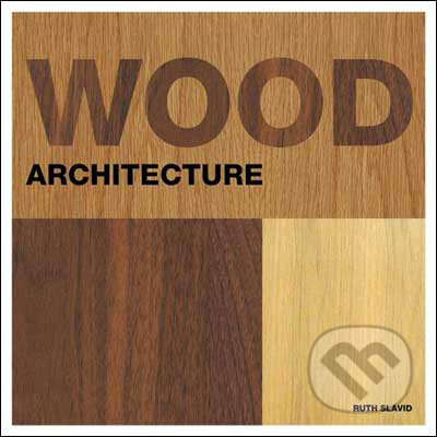 Wood Architecture - Ruth Slavid, Laurence King Publishing, 2009