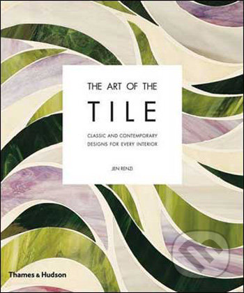 The Art of the Tile - Jen Renzi, Ben Ritter, Thames & Hudson, 2009