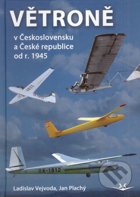 Větroně v Československu a České republice od r. 1945 - Ladislav Vejvoda, Jan Plachý, Svět křídel, 2009