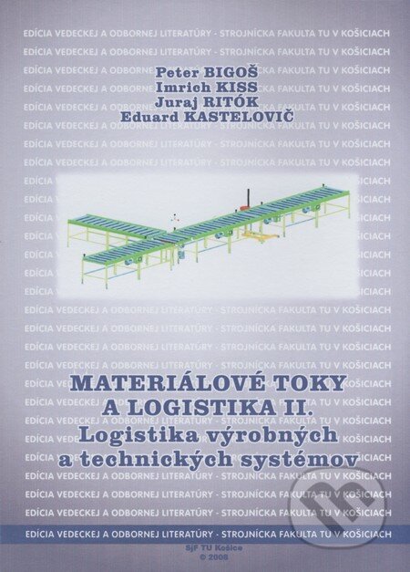 Materiálové toky a logistika II. - Peter Bigoš, Imrich Kiss, Juraj Ritók, Eduard Kastelovič, Technická univerzita v Košiciach, 2008