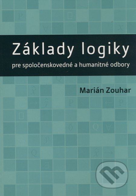 Základy logiky pre spoločenskovedné a humanitné odbory - Marián Zouhar, VEDA, 2008