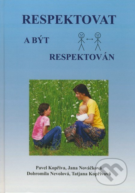 Respektovat a být respektován - Pavel Kopřiva, Jana Nováčková, Dobromila Nevolová, Tatjana Kopřivová, Pavel Kopřiva - Spirála, 2008