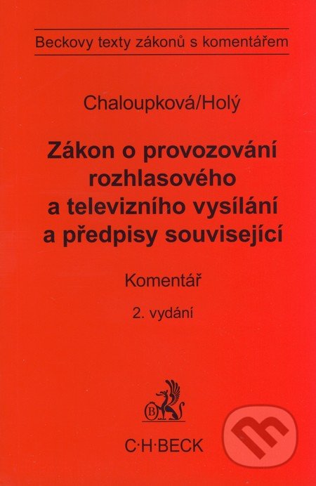 Zákon o provozování rozhlasového a televizního vysílání a předpisy související - Helena Chaloupková, Petr Holý, C. H. Beck, 2009