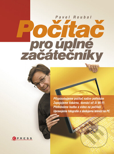 Počítač pro úplné začátečníky - Pavel Roubal, Computer Press, 2008