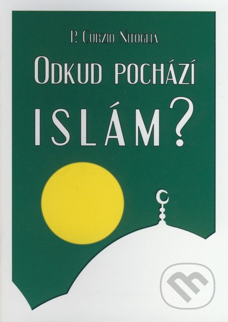 Odkud pochází Islám? - P. Curzio Nitoglia, Nenadalová Hedvika, 2009