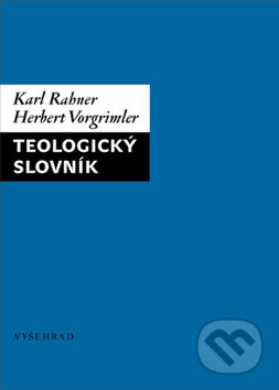 Teologický slovník - Karl Rahner, Herbert Vorgrimler, Vyšehrad, 2009
