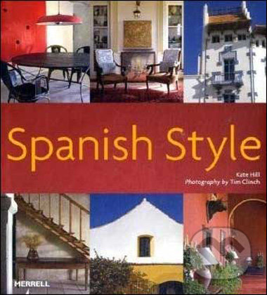 Spanish Style - Kate Hill, Tim Clinch, Merrell Publishers, 2009
