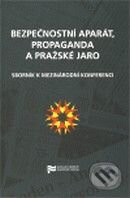 Bezpečnostní aparát, propaganda a Pražské jaro, Ústav pro studium totalitních režimů, 2009