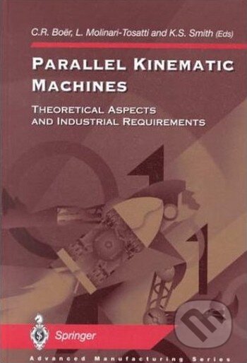 Kniha: Parallel Kinematic Machines: Theoretical Aspects and Industrial Requirements (Claudio R. Boer). Springer London, 1999