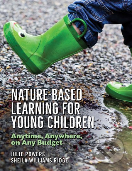 Nature-Based Learning for Young Children - Julie Powers, Shiela Williams Ridge, Redleaf, 2018