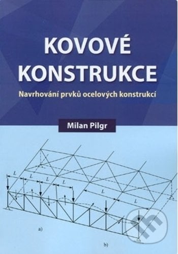 Kovové konstrukce - Milan Pilgr, Akademické nakladatelství CERM, 2019