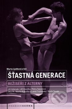 Šťastná generace (Režiséři z alterny) - Marta Ljubková - kniha z kategorie Divadlo