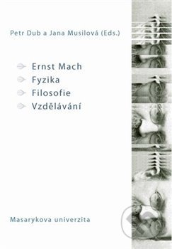 Ernst Mach – Fyzika – Filosofie – Vzdělávání - Petr Dub, , 2012