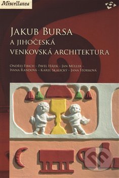 Jakub Bursa a jihočeská venkovská architektura - Ondřej Fibich, Národní památkový ústav, 2015