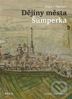 Dějiny města Šumperka - Franz Harrer, Argo, 2020