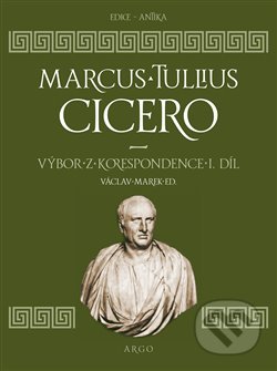 Výbor z korespondence 1 - Marcus Tullius Cicero, Argo, 2019