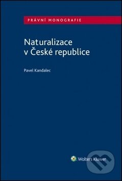 Naturalizace v České republice - Pavel Kandalec, Wolters Kluwer ČR, 2018