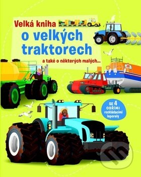 Velká kniha o velkých traktorech, Svojtka&Co., 2014