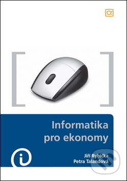 Informatika pro ekonomy - Jiří Rybička, Petra Talandová, Alfa, 2009