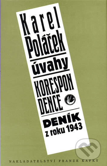Úvahy, korespondence, deník z roku 1943 - Karel Poláček, Nakladatelství Franze Kafky, 2009