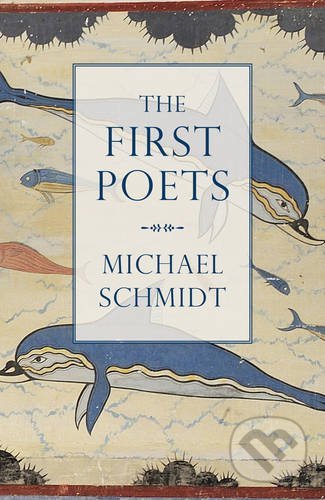 The First Poets - Michael Schmidt, Head of Zeus, 2016