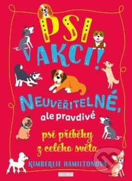 Psi v akci! (Neuvěřitelné psí příběhy) - Kimberlie Hamiltonová - kniha z kategorie Beletrie pro děti