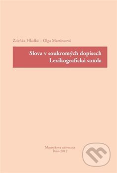 Slova v soukromých dopisech : lexikografická sonda - Zdeňka Hladká, , 2013