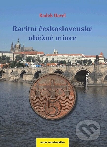 Raritní československé oběžné mince - Radek Havel, Aurea numismatika, 2013