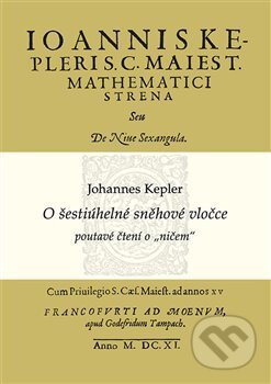 O šestiúhelné sněhové vločce - Johannes Kepler, Alena Šolcová, MatfyzPress, 2016