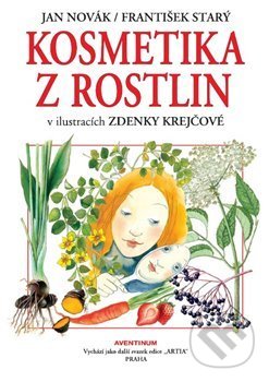 Kosmetika z rostlin - Jan Novák, František Starý, Krejčová Zdenka (ilustrácie), Aventinum, 2019