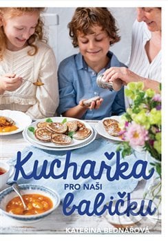 Kuchařka pro naši babičku - Kateřina Bednářová, Došel karamel, 2019