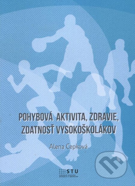 Pohybová aktivita, zdravie, zdratnosť vysokoškolákov - Alena Cepková, STU, 2015