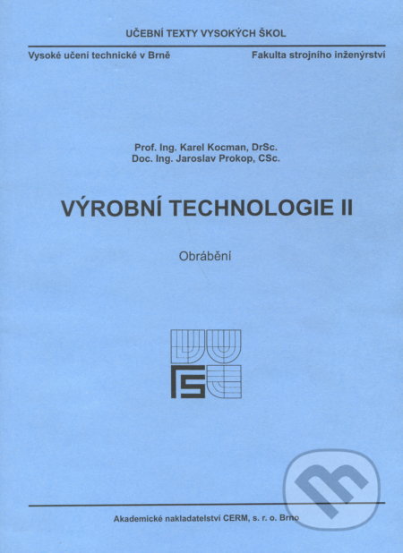 Výrobní technologie II. - Obrábění - Karel Kocman, Akademické nakladatelství CERM, 2002