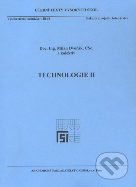 Technologie II. - Milan Dvořák, Akademické nakladatelství CERM, 2004