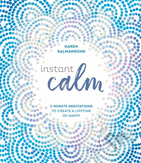 Instant Calm - Karen Salmansohn, Ten speed, 2019
