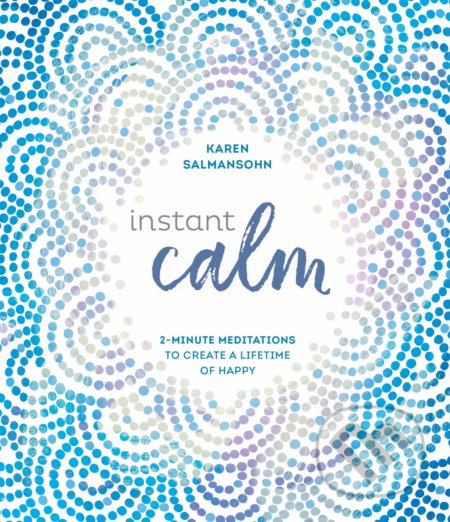 Instant Calm (2-Minute Meditations to Create a Lifetime of Happy) - kniha z kategorie Spiritualita