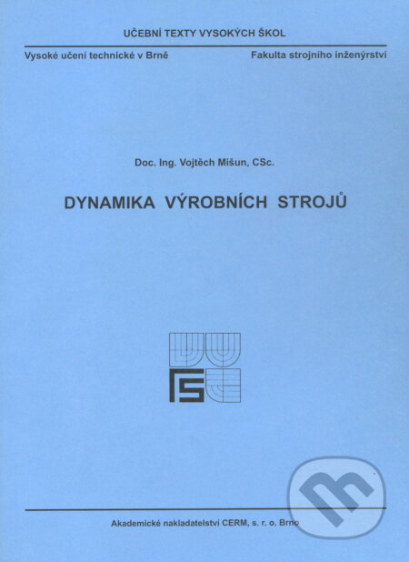 Dynamika výrobních strojů - Vojtech Mišun, Akademické nakladatelství CERM, 2003
