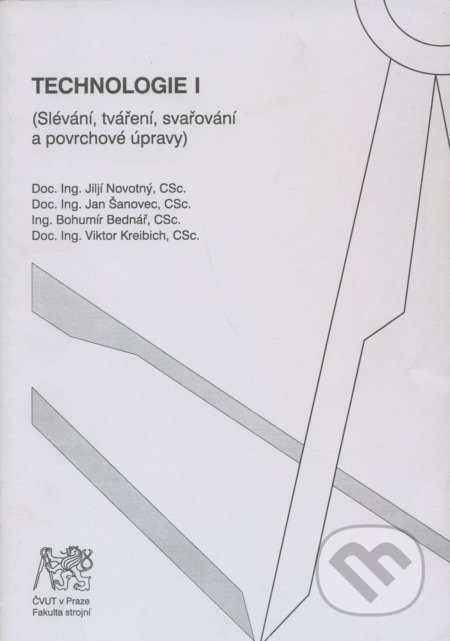 Technologie I - Jiljí Novotný, Jan Šanovec, Bohumír Bednář, Viktor Kreibich, CVUT Praha, 2006