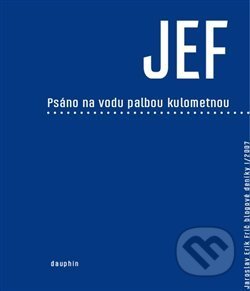 JEF psáno na vodu palbou kulometnou - Jaroslav Erik Frič, Dauphin, 2013
