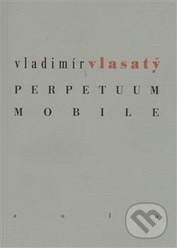 Perpetuum mobile - Vladimír Vlasatý, Aula, 2013