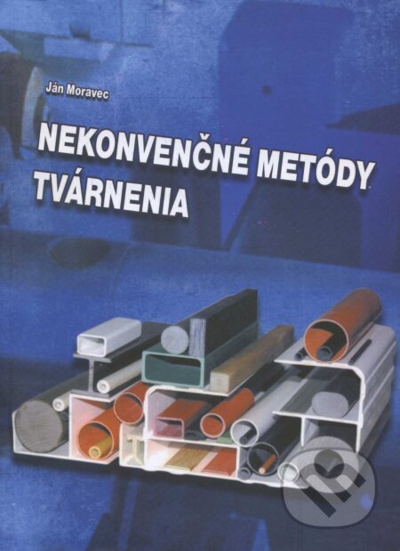 Nekonvenčné metódy tvárnenia - Ján Moravec, EDIS, 2011