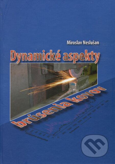 Dynamické aspekty brúsenia kovov - Miroslav Neslušan, EDIS, 2008