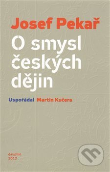O smysl českých dějin - Josef Pekař, Dauphin, 2012