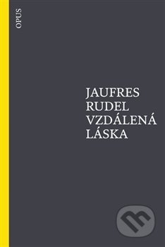 Vzdálená láska - Jaufres Rudel - kniha z kategorie Zpěvníky