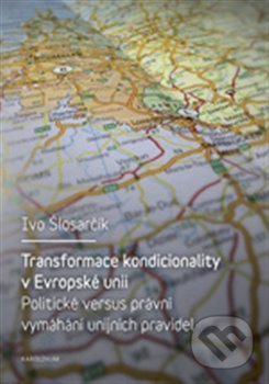 Transformace kondicionality v Evropské unii - Ivo Šlosarčík, Karolinum, 2013