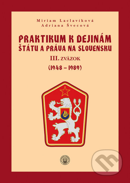Praktikum k dejinám štátu a práva na Slovensku III. - Miriam Laclavíková, Adriana Švecová, Typi Universitatis Tyrnaviensis, 2019