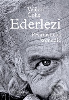 Ederlezi. Pesimistická komedie - Velibor Čolić, Malvern, 2019