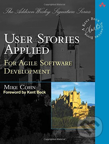 User Stories Applied - Mike Cohn, Addison-Wesley Professional, 2004