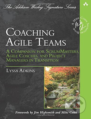 Coaching Agile Teams - Lyssa Adkins, Addison-Wesley Professional, 2010
