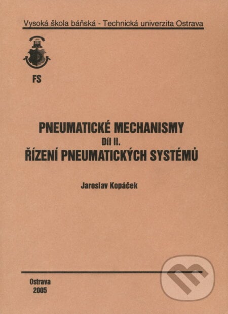 Pneumatické mechanismy díl II. - Jaroslav Kopáček, VSB TU Ostrava, 2005